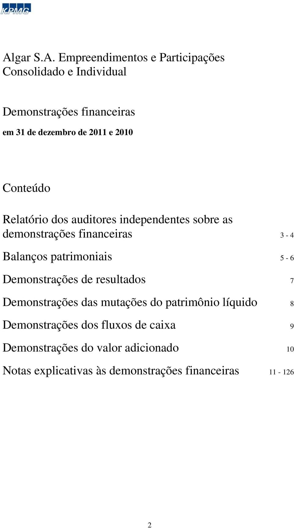 patrimoniais 5-6 Demonstrações de resultados 7 Demonstrações das mutações do