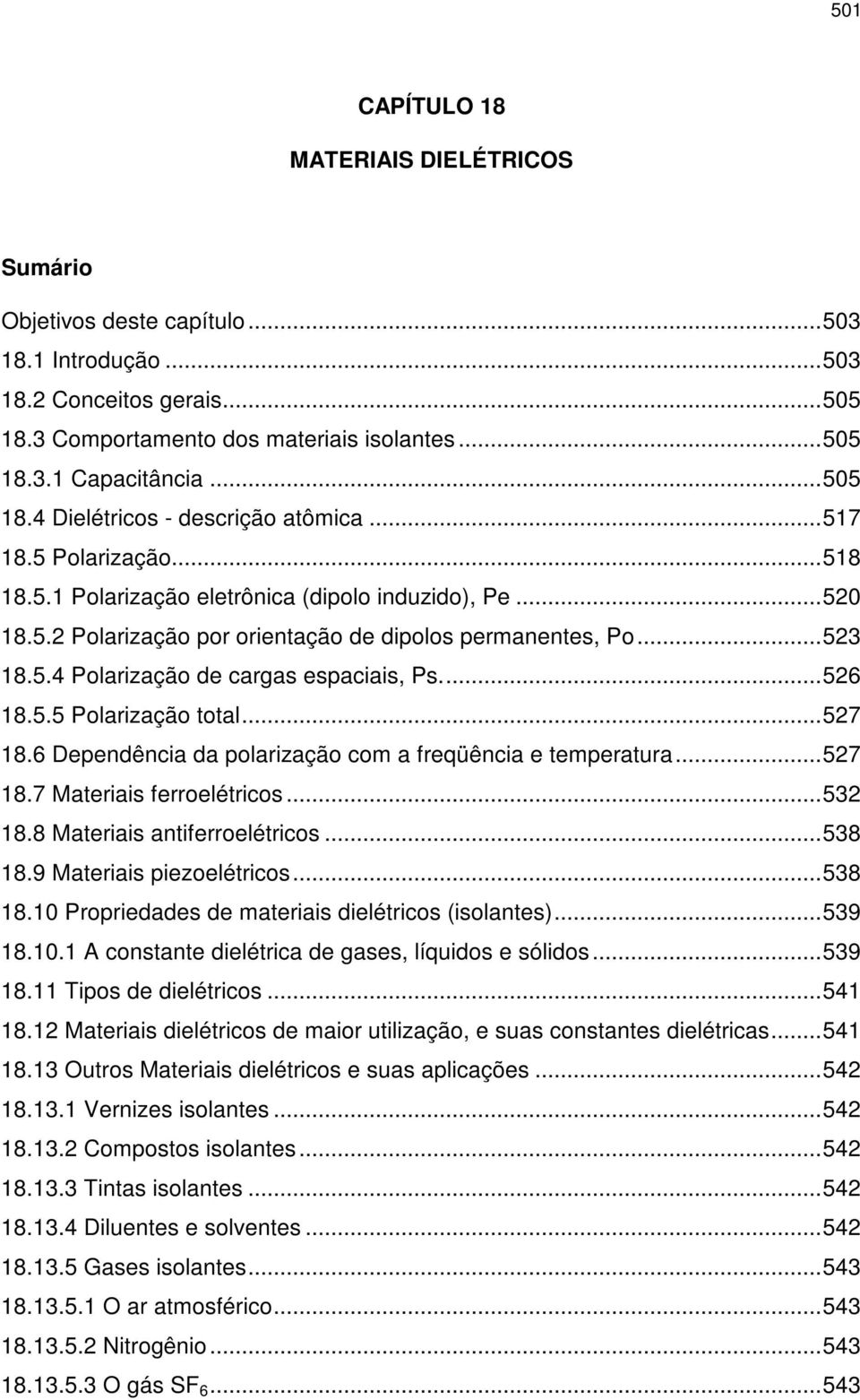 5.4 Polarização de cargas espaciais, Ps...526 18.5.5 Polarização total...527 18.6 Dependência da polarização com a freqüência e temperatura...527 18.7 Materiais ferroelétricos...532 18.