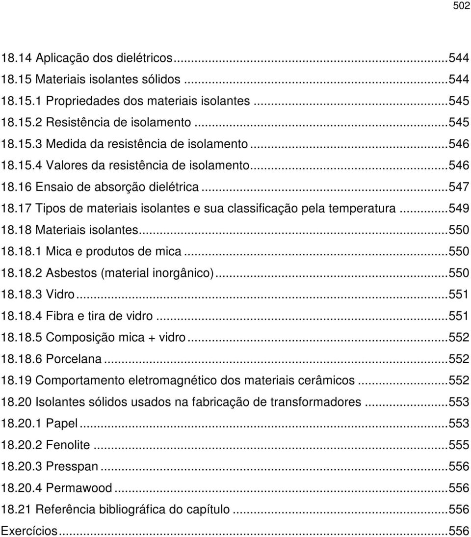 18 Materiais isolantes...550 18.18.1 Mica e produtos de mica...550 18.18.2 Asbestos (material inorgânico)...550 18.18.3 Vidro...551 18.18.4 Fibra e tira de vidro...551 18.18.5 Composição mica + vidro.