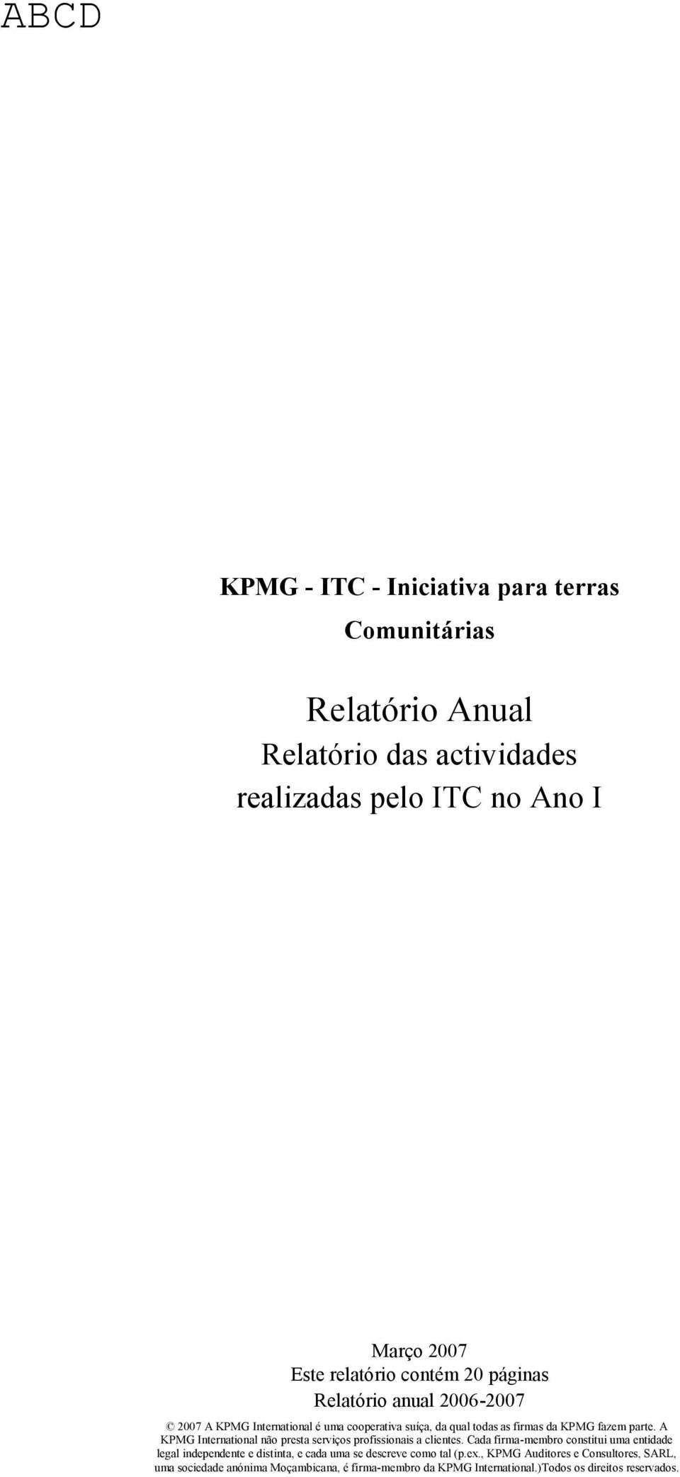 A KPMG International não presta serviços profissionais a clientes.