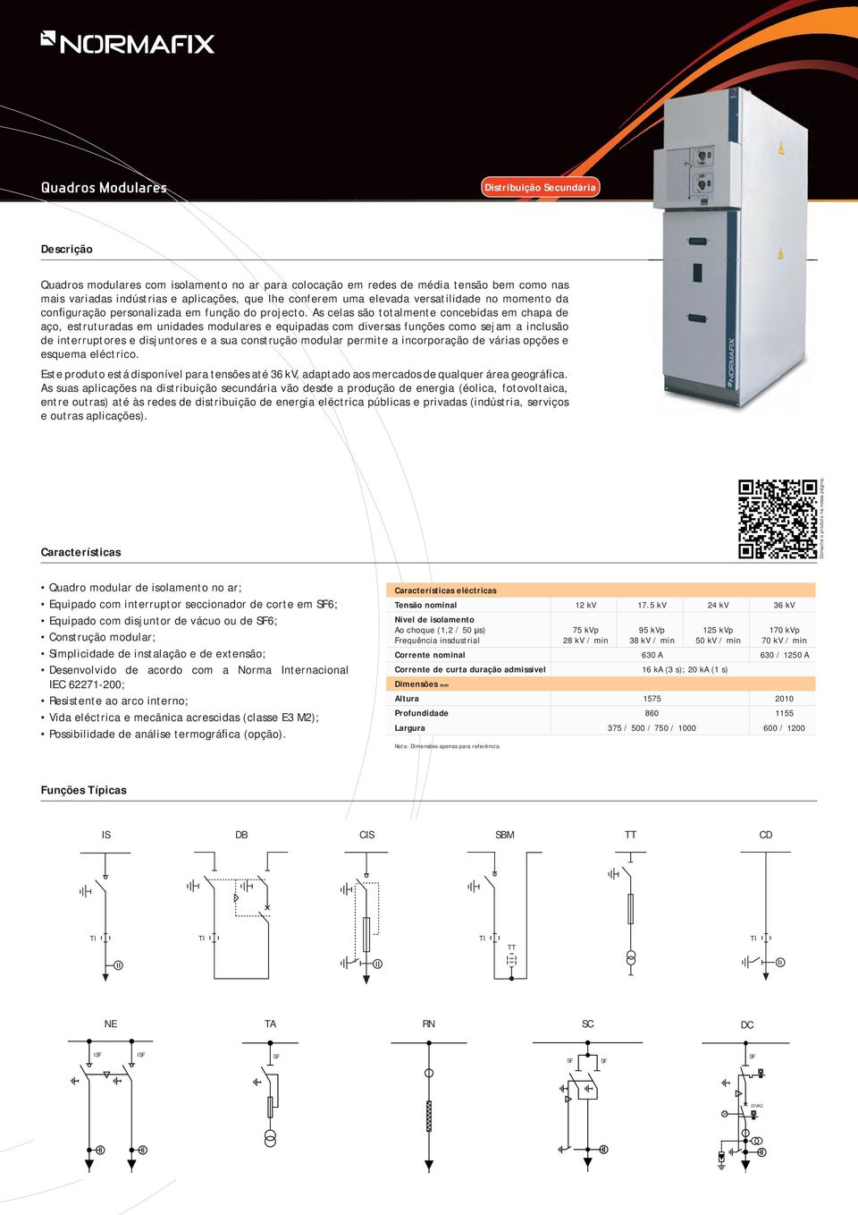 As celas são totalmente concebidas em chapa de aço, estruturadas em unidades modulares e equipadas com diversas funções como sejam a inclusão de interruptores e disjuntores e a sua construção modular