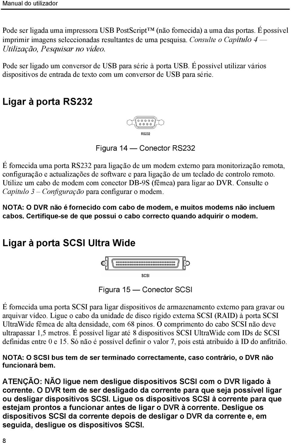 É possível utilizar vários dispositivos de entrada de texto com um conversor de USB para série.