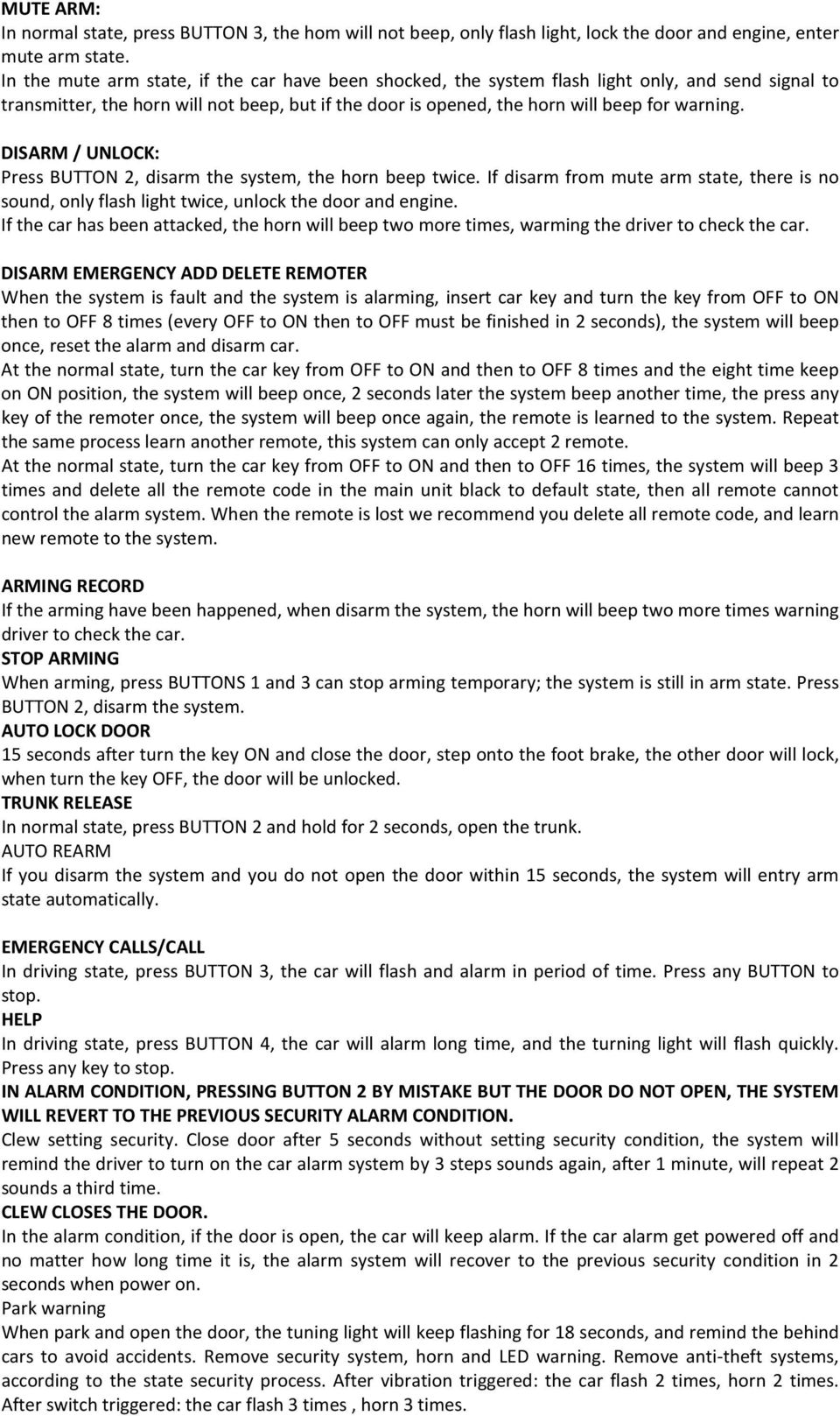DISARM / UNLOCK: Press BUTTON 2, disarm the system, the horn beep twice. If disarm from mute arm state, there is no sound, only flash light twice, unlock the door and engine.