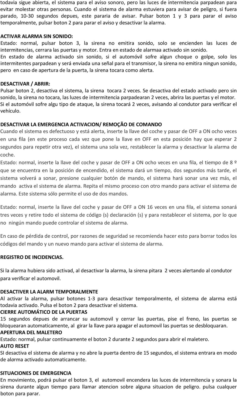 Pulsar boton 1 y 3 para parar el aviso temporalmente, pulsar boton 2 para parar el aviso y desactivar la alarma.