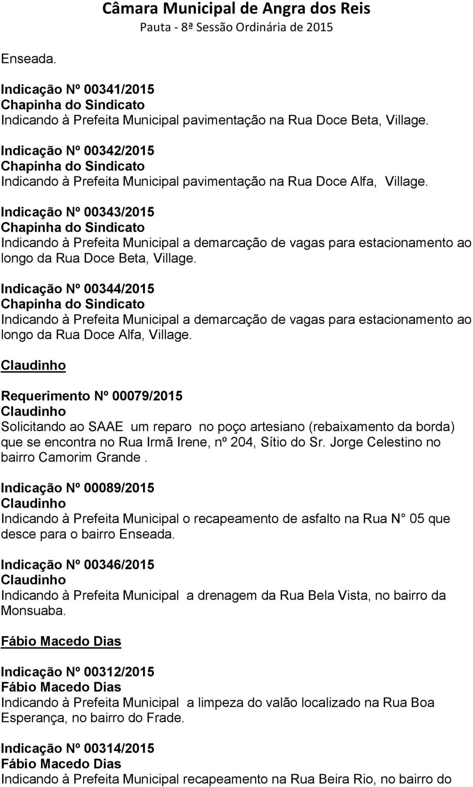Indicação Nº 00344/2015 Indicando à Prefeita Municipal a demarcação de vagas para estacionamento ao longo da Rua Doce Alfa, Village.