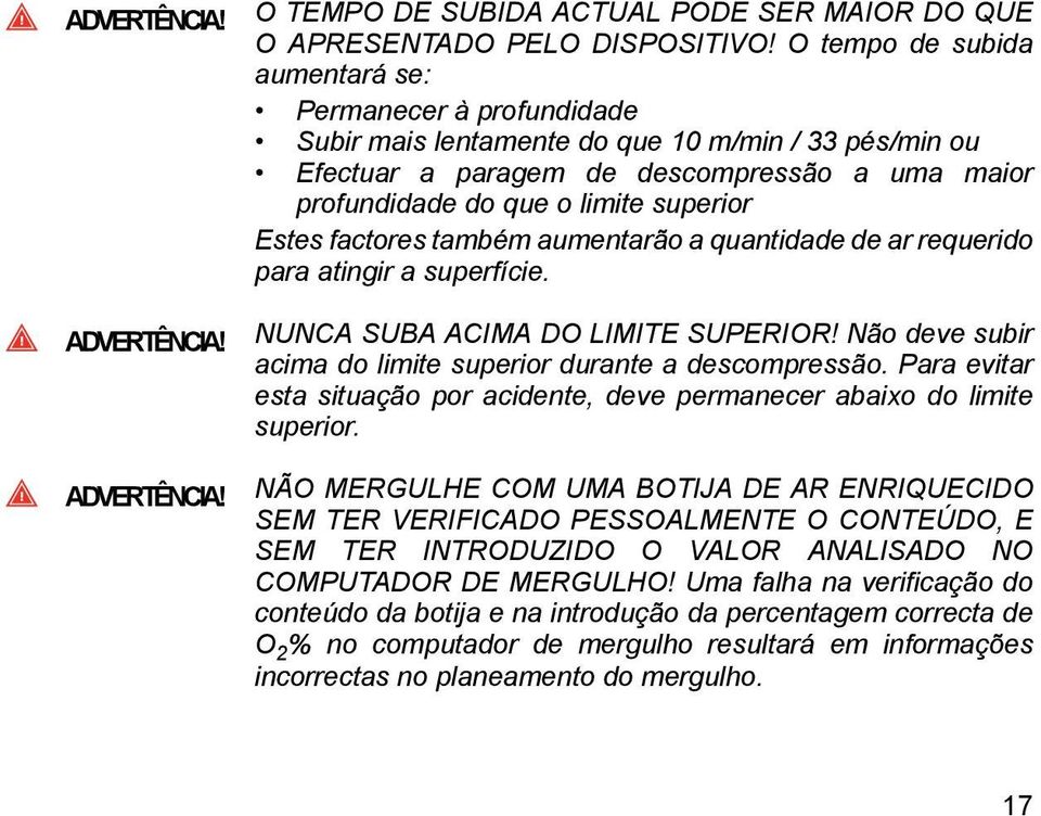 Estes factores também aumentarão a quantidade de ar requerido para atingir a superfície. ADVERTÊNCIA! ADVERTÊNCIA! NUNCA SUBA ACIMA DO LIMITE SUPERIOR!