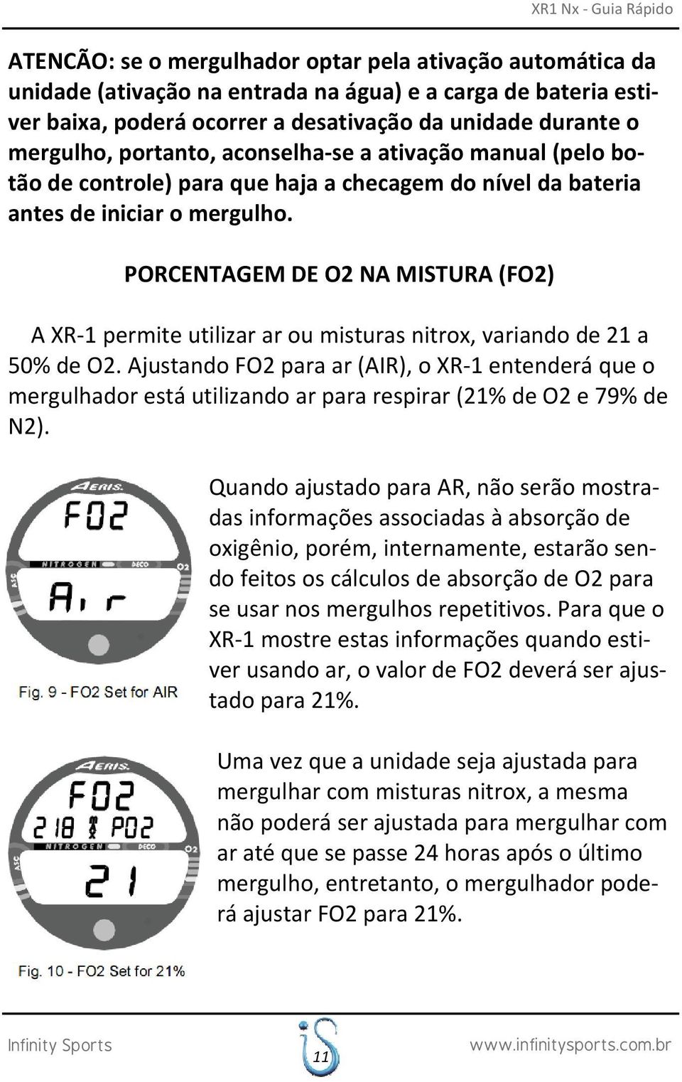 PORCENTAGEM DE O2 NA MISTURA (FO2) A XR 1 permite utilizar ar ou misturas nitrox, variando de 21 a 50% de O2.