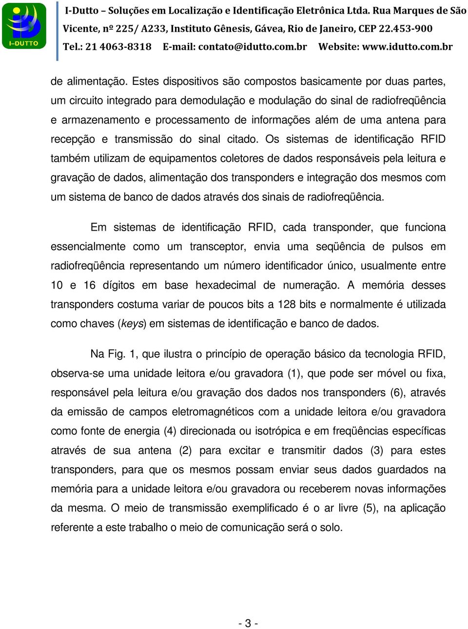 antena para recepção e transmissão do sinal citado.