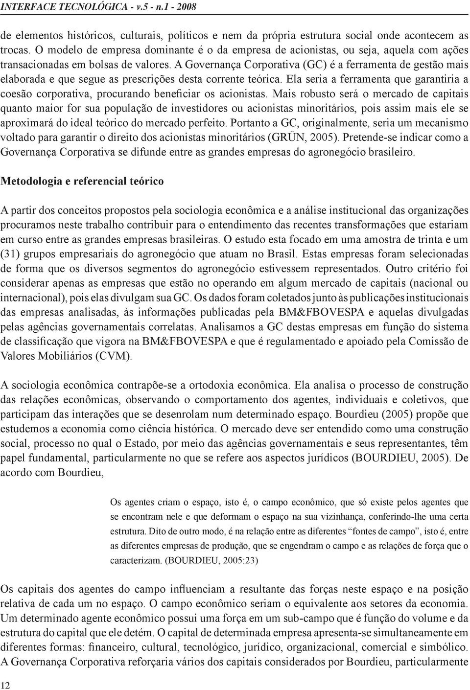 Metodologia e referencial teórico em curso entre as grandes empresas brasileiras.