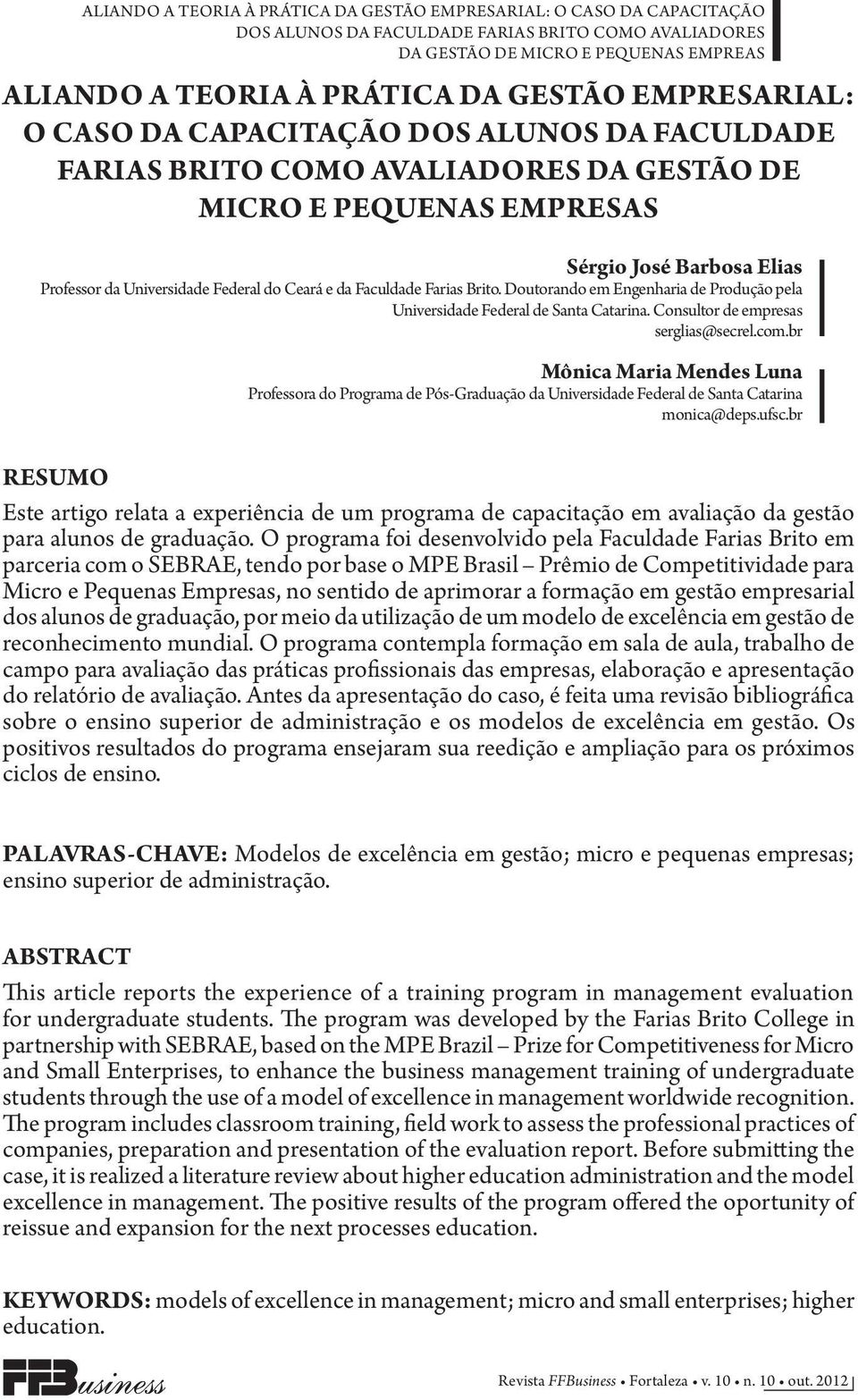 Consultor de empresas serglias@secrel.com.br Mônica Maria Mendes Luna Professora do Programa de Pós-Graduação da Universidade Federal de Santa Catarina monica@deps.ufsc.