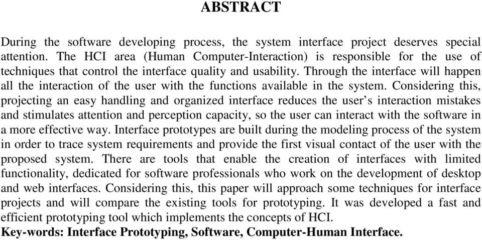 Through the interface will happen all the interaction of the user with the functions available in the system.