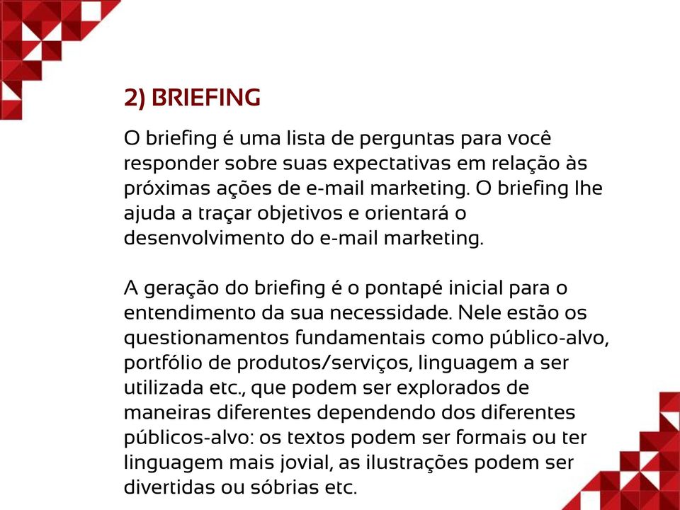 A geração do briefing é o pontapé inicial para o entendimento da sua necessidade.