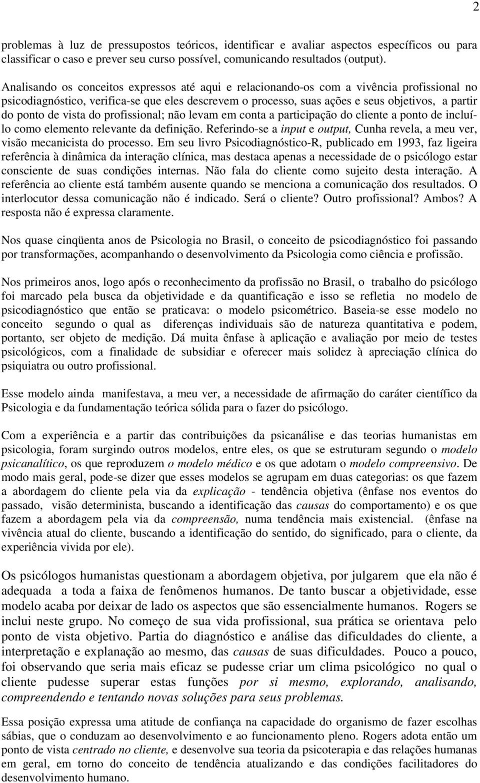 de vista do profissional; não levam em conta a participação do cliente a ponto de incluílo como elemento relevante da definição.