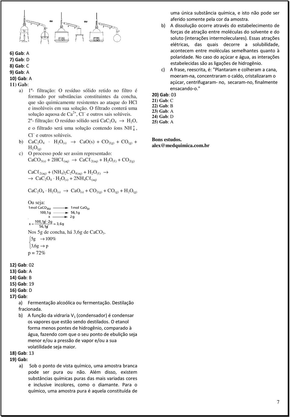 2º filtração: resíduo sólido será CaC 2 4 H 2, e o filtrado será uma solução contendo íons NH + 4, Cl e outros solúveis.