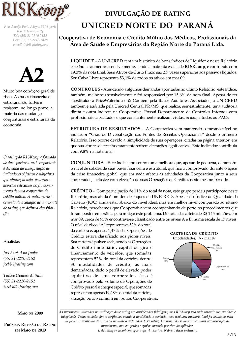 CONTROLES - Atendendo a algumas demandas apontadas no último Relatório, este índice, também, melhorou sensivelmente e foi responsável por 15,6% da nota final.