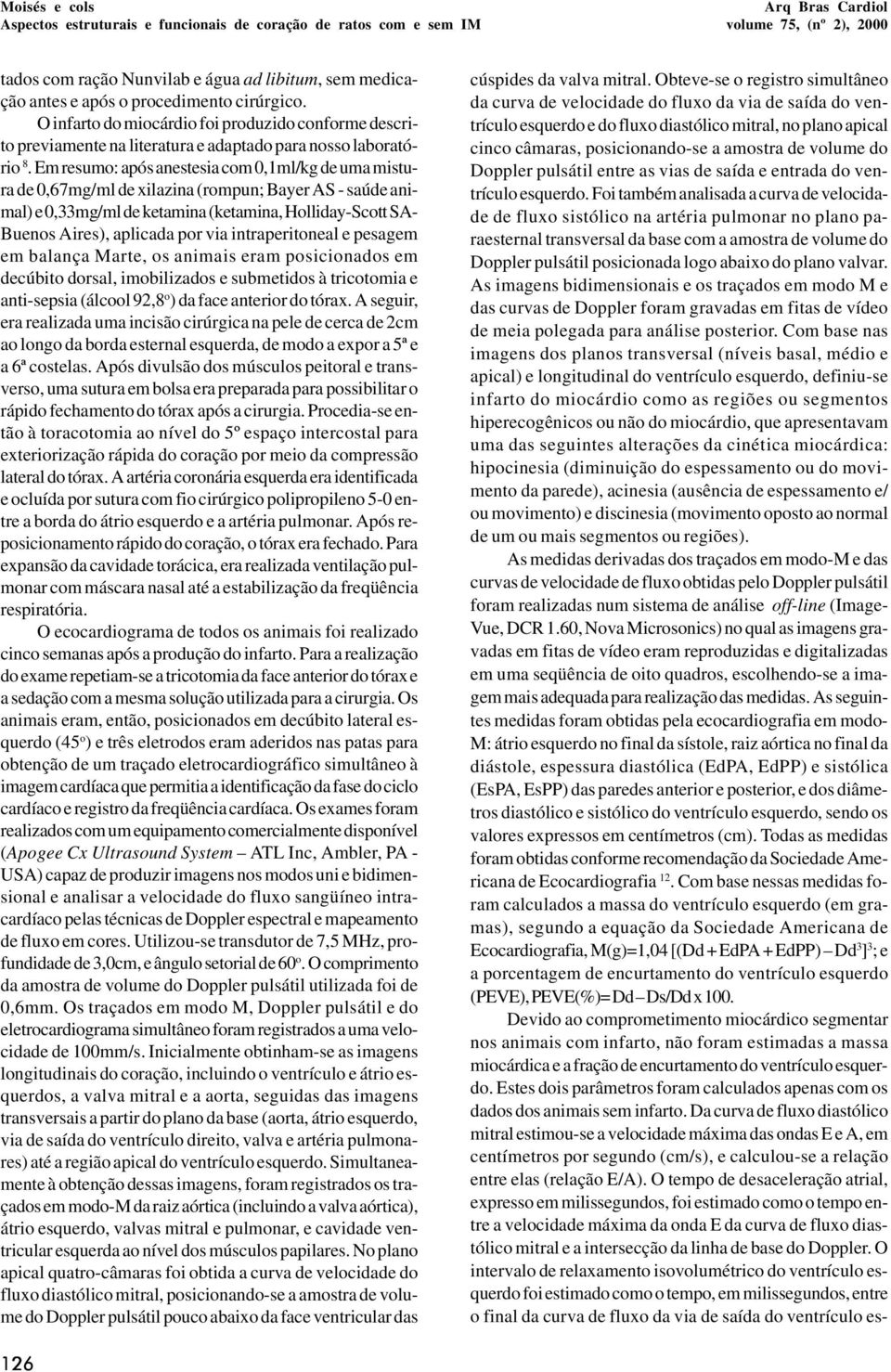 Em resumo: após anestesia com 0,1ml/kg de uma mistura de 0,67mg/ml de xilazina (rompun; ayer S - saúde animal) e 0,33mg/ml de ketamina (ketamina, Holliday-Scott S- uenos ires), aplicada por via