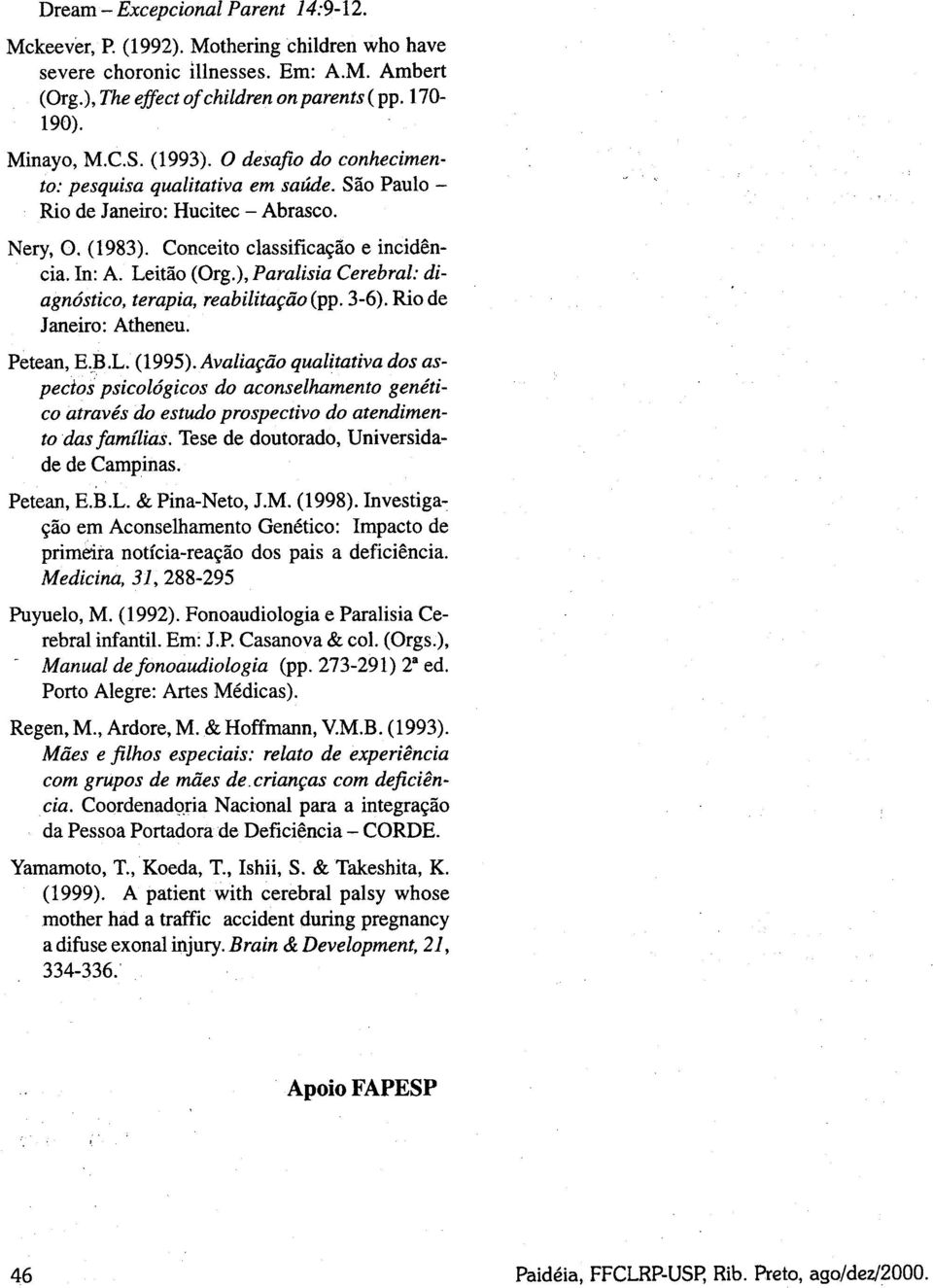 ), Paralisia Cerebral: diagnóstico, terapia, reabilitação (pp. 3-6). Rio de Janeiro: Atheneu. Petean, E.B.L. (1995).