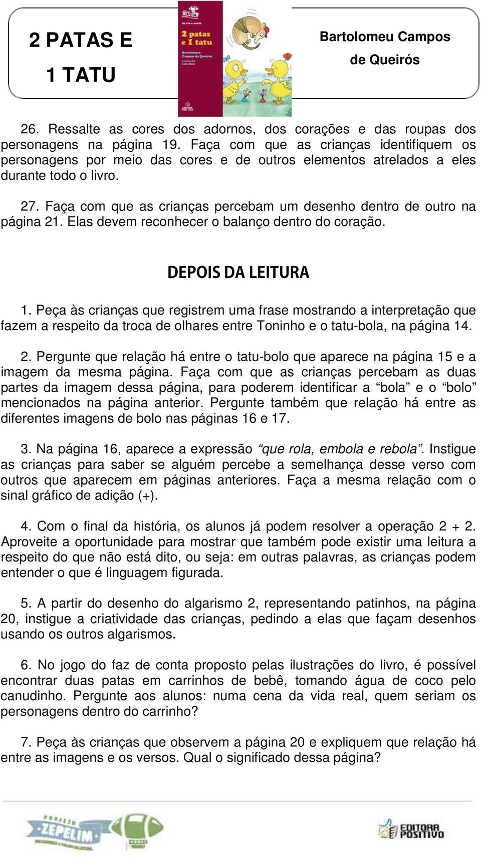 Faça com que as crianças percebam um desenho dentro de outro na página 21. Elas devem reconhecer o balanço dentro do coração. DEPOIS DA LEITURA 1.