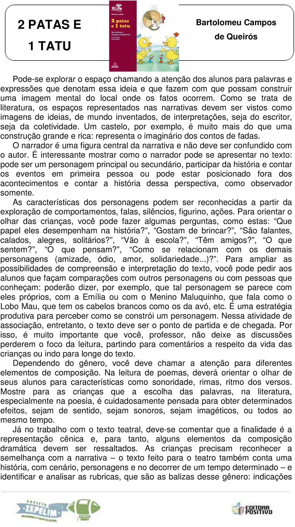 Um castelo, por exemplo, é muito mais do que uma construção grande e rica: representa o imaginário dos contos de fadas.