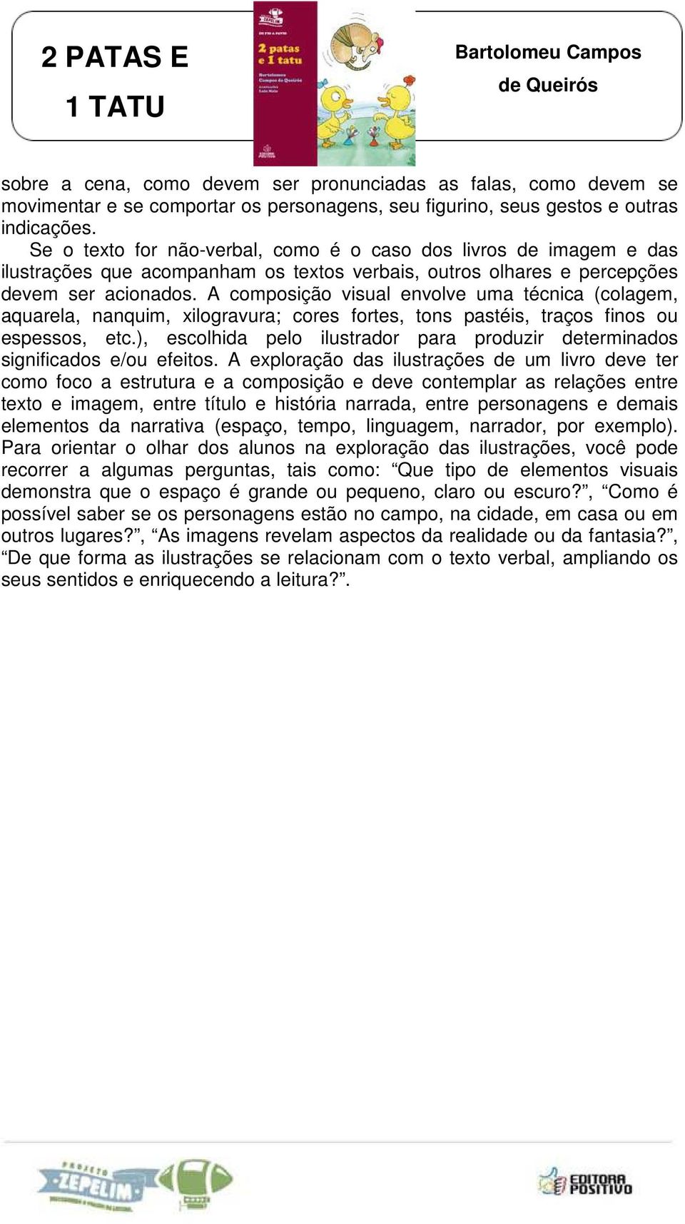 A composição visual envolve uma técnica (colagem, aquarela, nanquim, xilogravura; cores fortes, tons pastéis, traços finos ou espessos, etc.