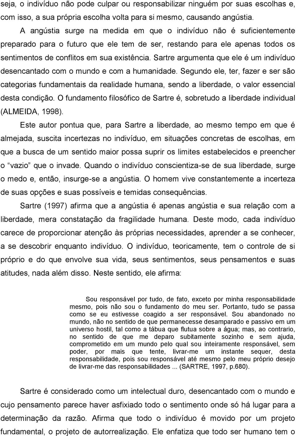 Sartre argumenta que ele é um indivíduo desencantado com o mundo e com a humanidade.