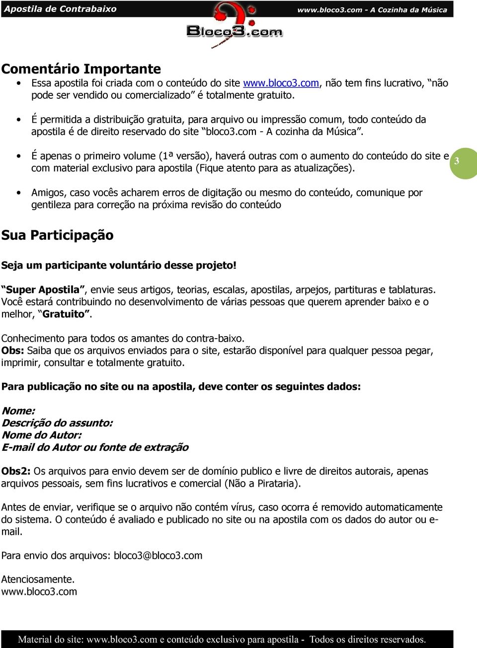 É apenas o primeiro volume (1ª versão), haverá outras com o aumento do conteúdo do site e com material exclusivo para apostila (Fique atento para as atualizações).