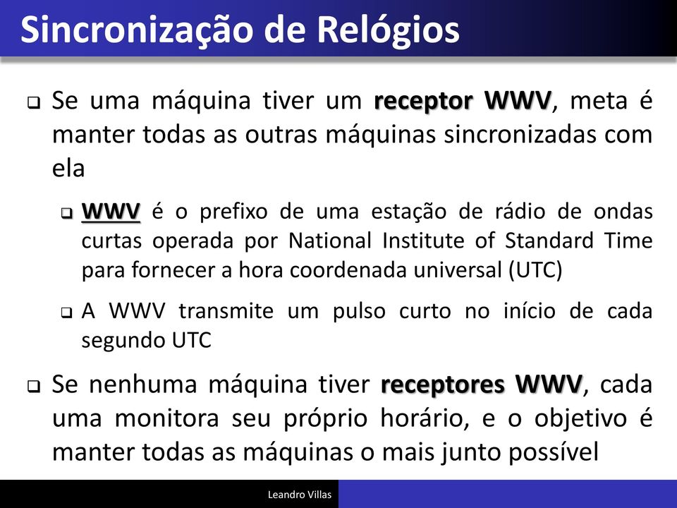 fornecer a hora coordenada universal (UTC) A WWV transmite um pulso curto no início de cada segundo UTC Se nenhuma