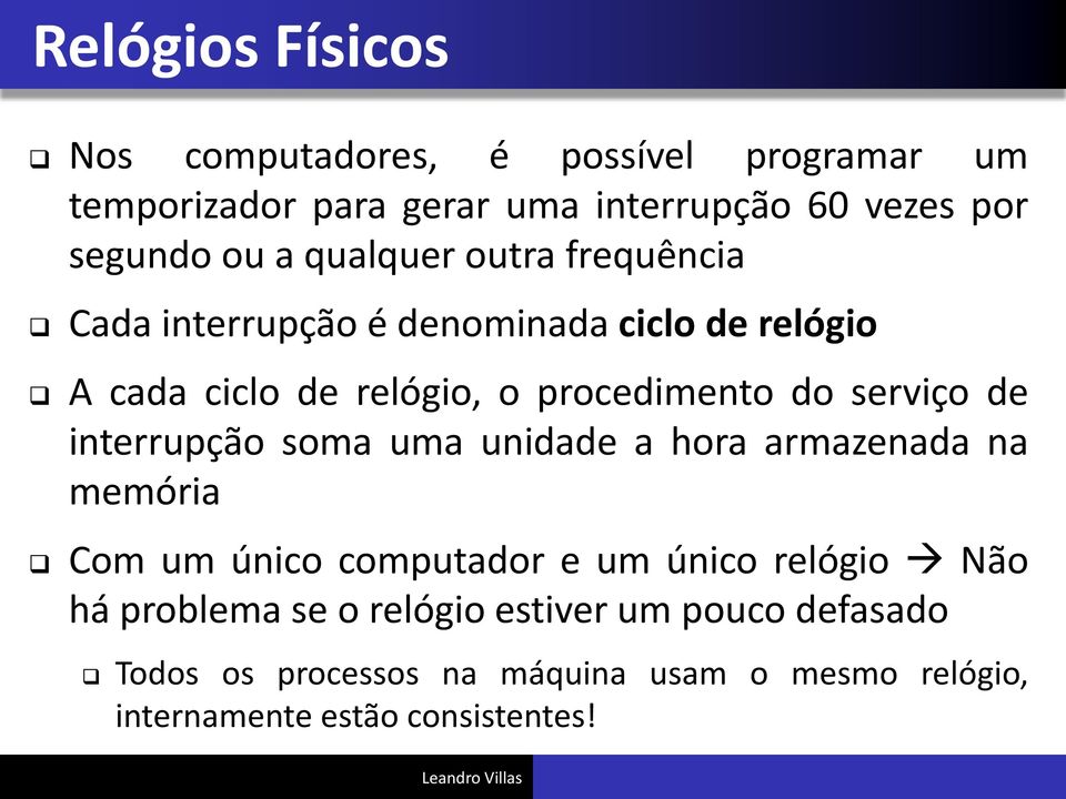 serviço de interrupção soma uma unidade a hora armazenada na memória Com um único computador e um único relógio Não há