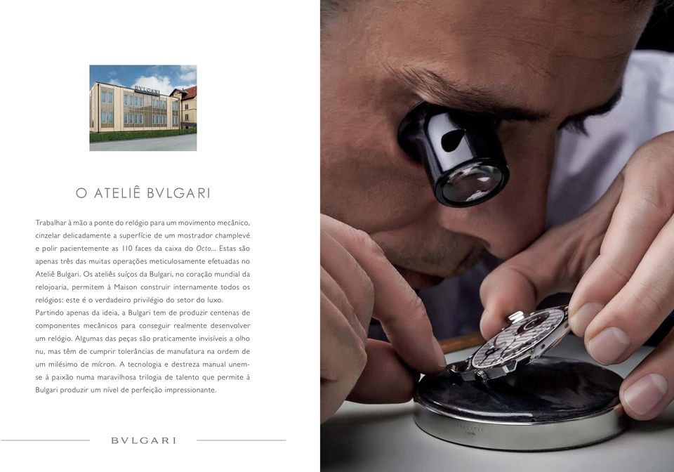 Os ateliês suíços da Bulgari, no coração mundial da relojoaria, permitem à Maison construir internamente todos os relógios: este é o verdadeiro privilégio do setor do luxo.