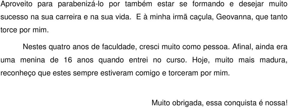 Nestes quatro anos de faculdade, cresci muito como pessoa.