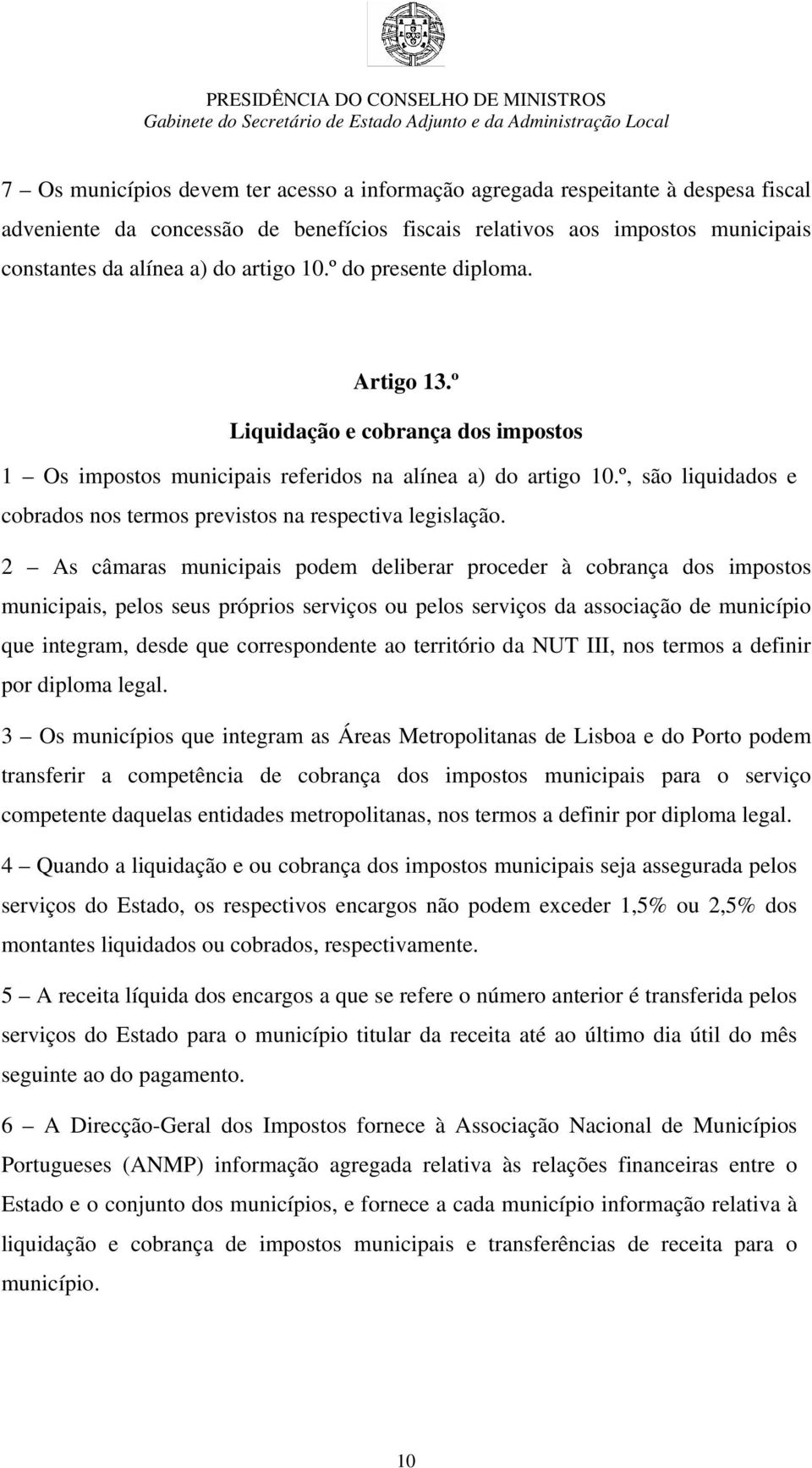 º, são liquidados e cobrados nos termos previstos na respectiva legislação.