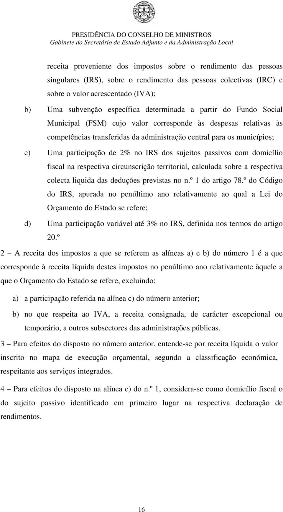 no IRS dos sujeitos passivos com domicílio fiscal na respectiva circunscrição territorial, calculada sobre a respectiva colecta liquida das deduções previstas no n.º 1 do artigo 78.