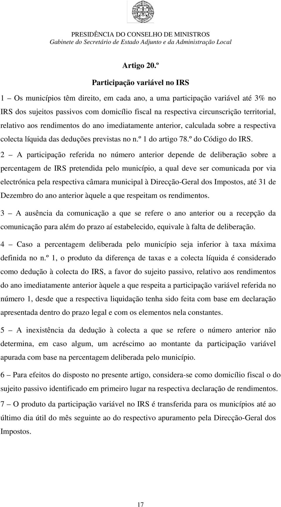 relativo aos rendimentos do ano imediatamente anterior, calculada sobre a respectiva colecta líquida das deduções previstas no n.º 1 do artigo 78.º do Código do IRS.