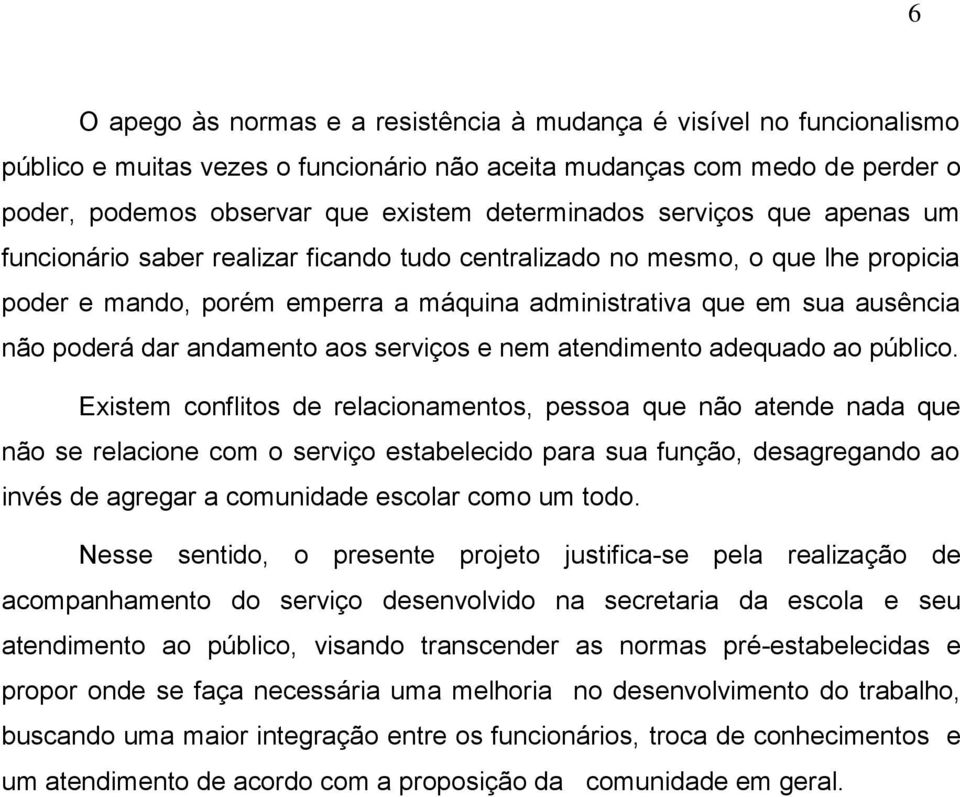 andamento aos serviços e nem atendimento adequado ao público.