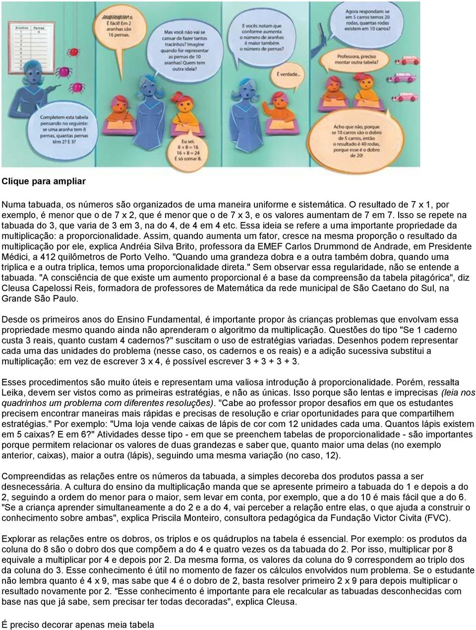 Essa ideia se refere a uma importante propriedade da multiplicação: a proporcionalidade.