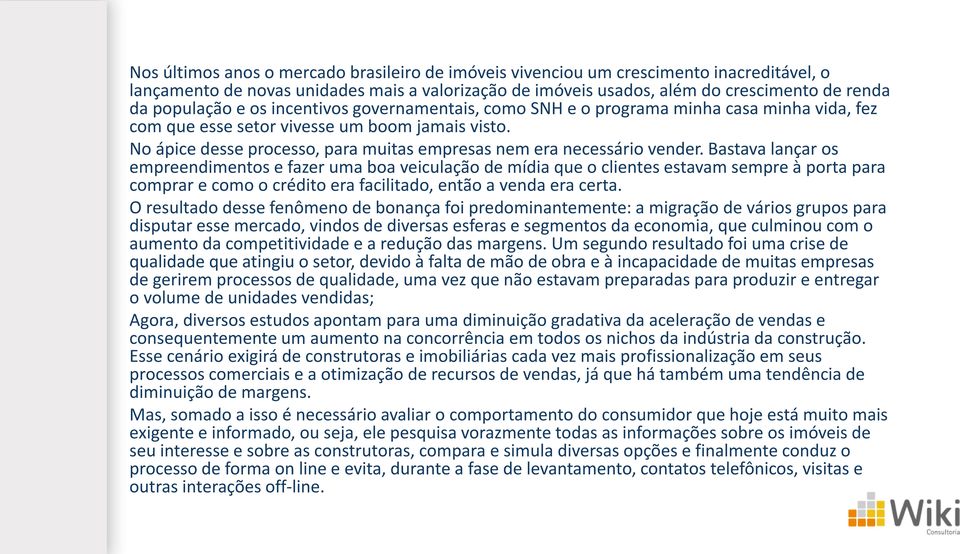 No ápice desse processo, para muitas empresas nem era necessário vender.