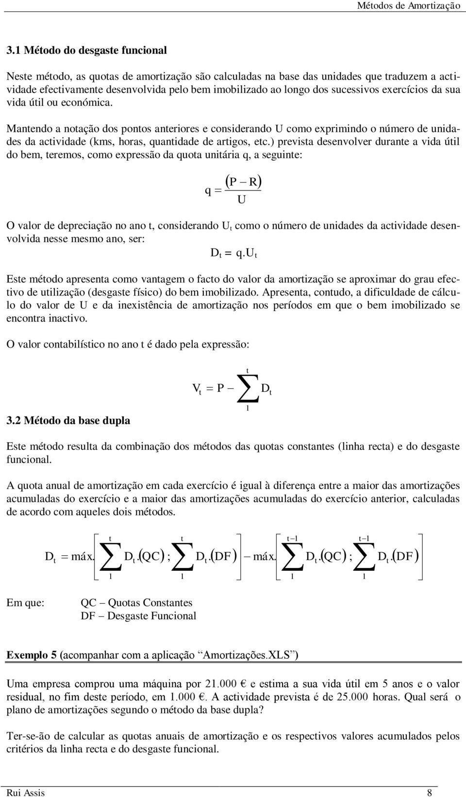 sua vida úil ou ecoómica. Maedo a oação dos poos aeriores e cosiderado U como exprimido o úmero de uidades da acividade (kms, horas, quaidade de arigos, ec.