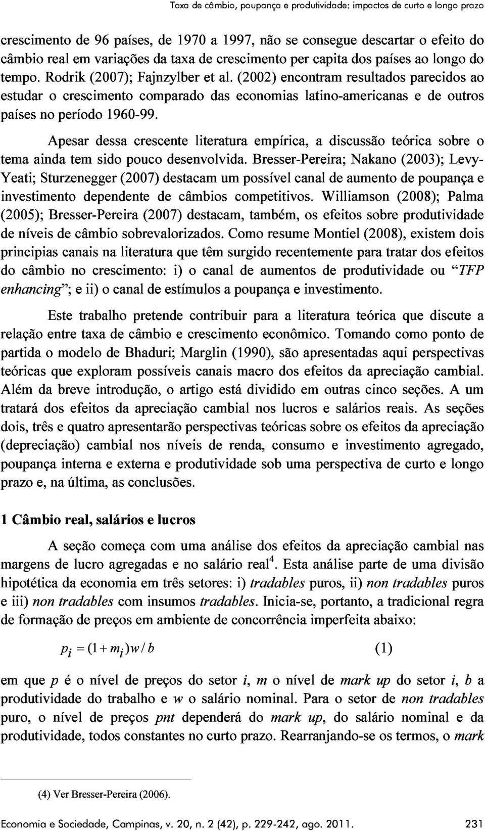 economias (2002) encontram per latino-americanas capita resultados países parecidos e ao de longo outros do ao investimento tema Yeati; Apesar dessa crescente literatura empírica, a discussão teórica