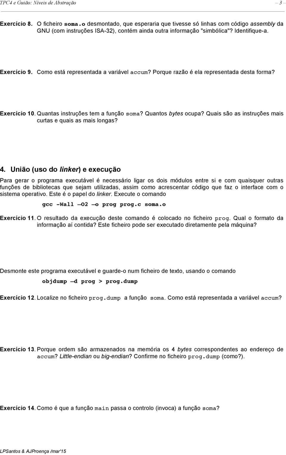 Como está representada a variável accum? Porque razão é ela representada desta forma? Exercício 10. Quantas instruções tem a função soma? Quantos bytes ocupa?