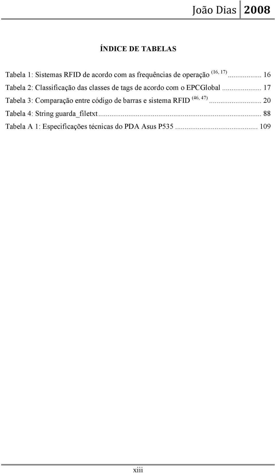 .. 17 Tabela 3: Comparação entre código de barras e sistema RFID (46, 47).