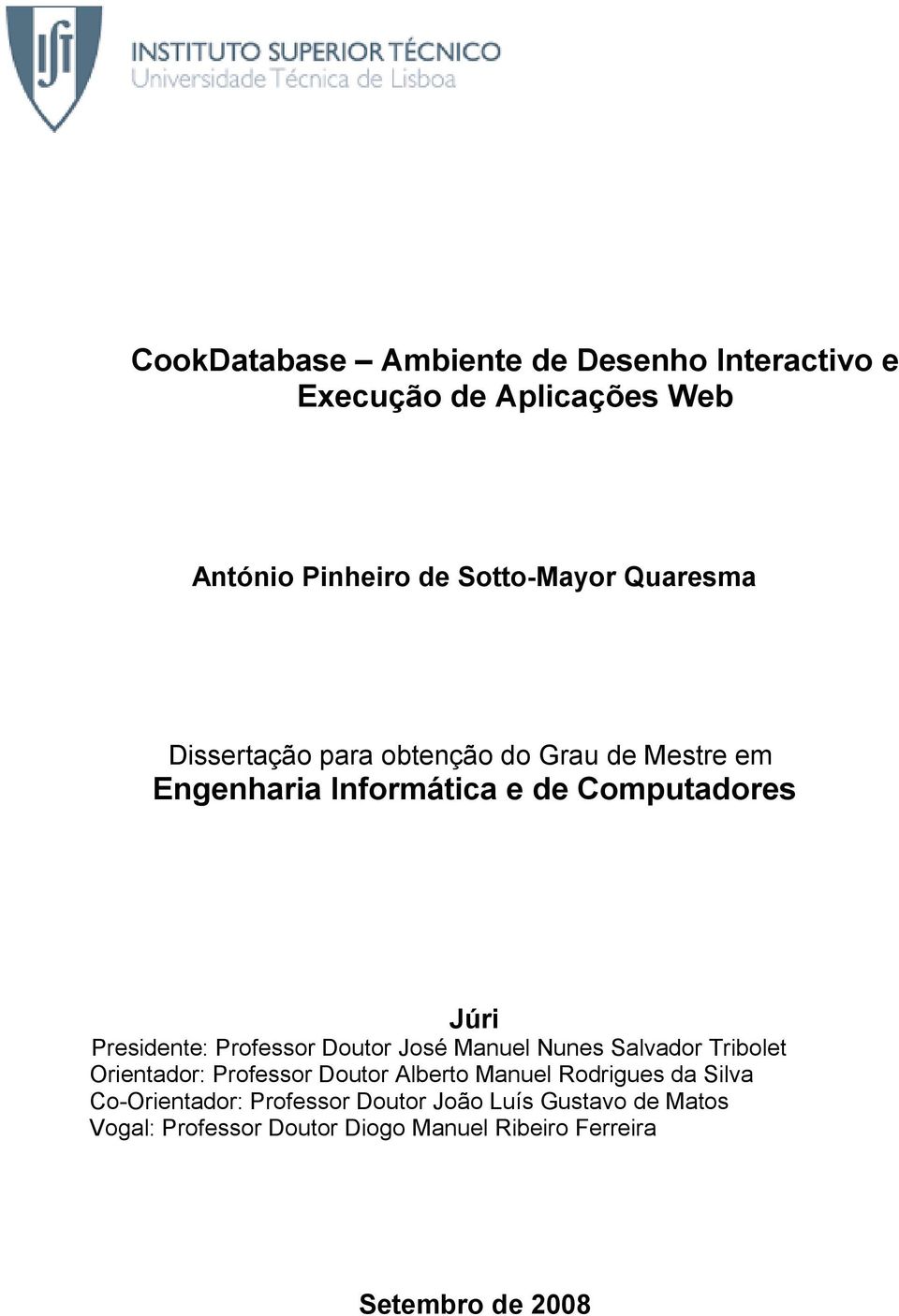 Doutor José Manuel Nunes Salvador Tribolet Orientador: Professor Doutor Alberto Manuel Rodrigues da Silva