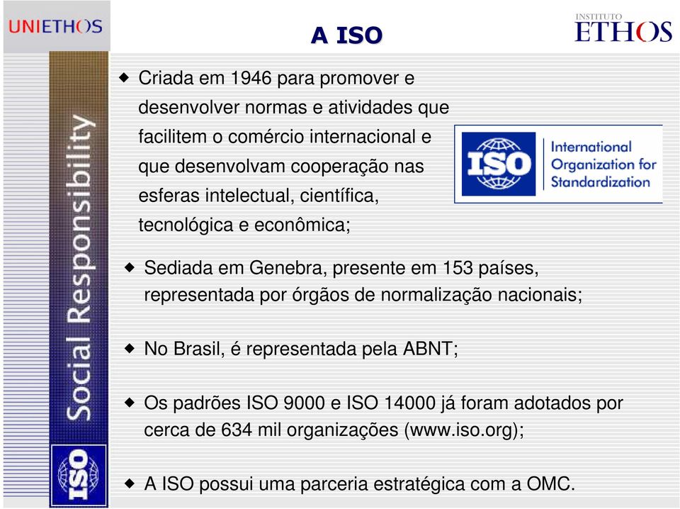 153 países, representada por órgãos de normalização nacionais; No Brasil, é representada pela ABNT; Os padrões ISO 9000
