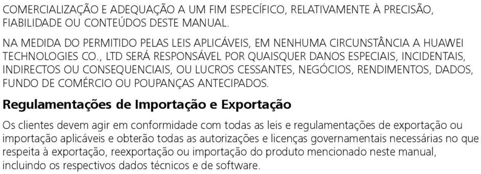 , LTD SERÁ RESPONSÁVEL POR QUAISQUER DANOS ESPECIAIS, INCIDENTAIS, INDIRECTOS OU CONSEQUENCIAIS, OU LUCROS CESSANTES, NEGÓCIOS, RENDIMENTOS, DADOS, FUNDO DE COMÉRCIO OU POUPANÇAS ANTECIPADOS.