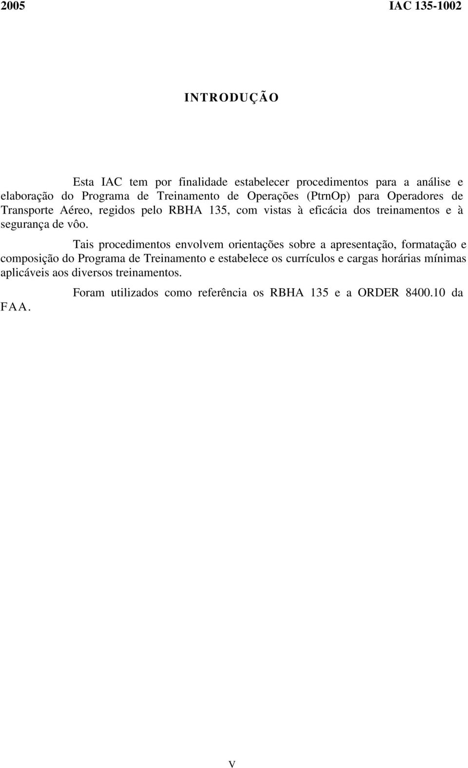 Tais procedimentos envolvem orientações sobre a apresentação, formatação e composição do Programa de Treinamento e estabelece os