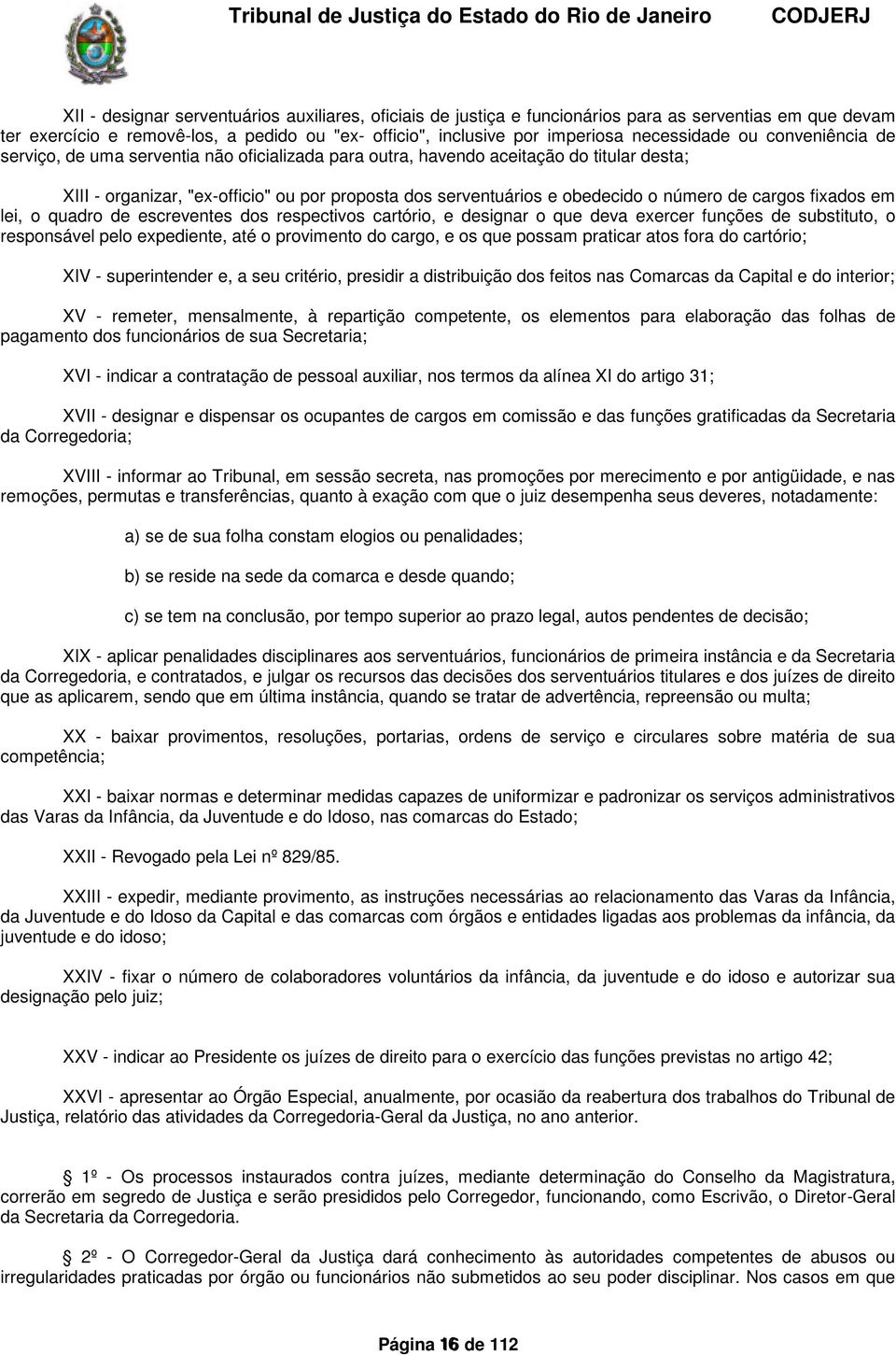 fixados em lei, o quadro de escreventes dos respectivos cartório, e designar o que deva exercer funções de substituto, o responsável pelo expediente, até o provimento do cargo, e os que possam