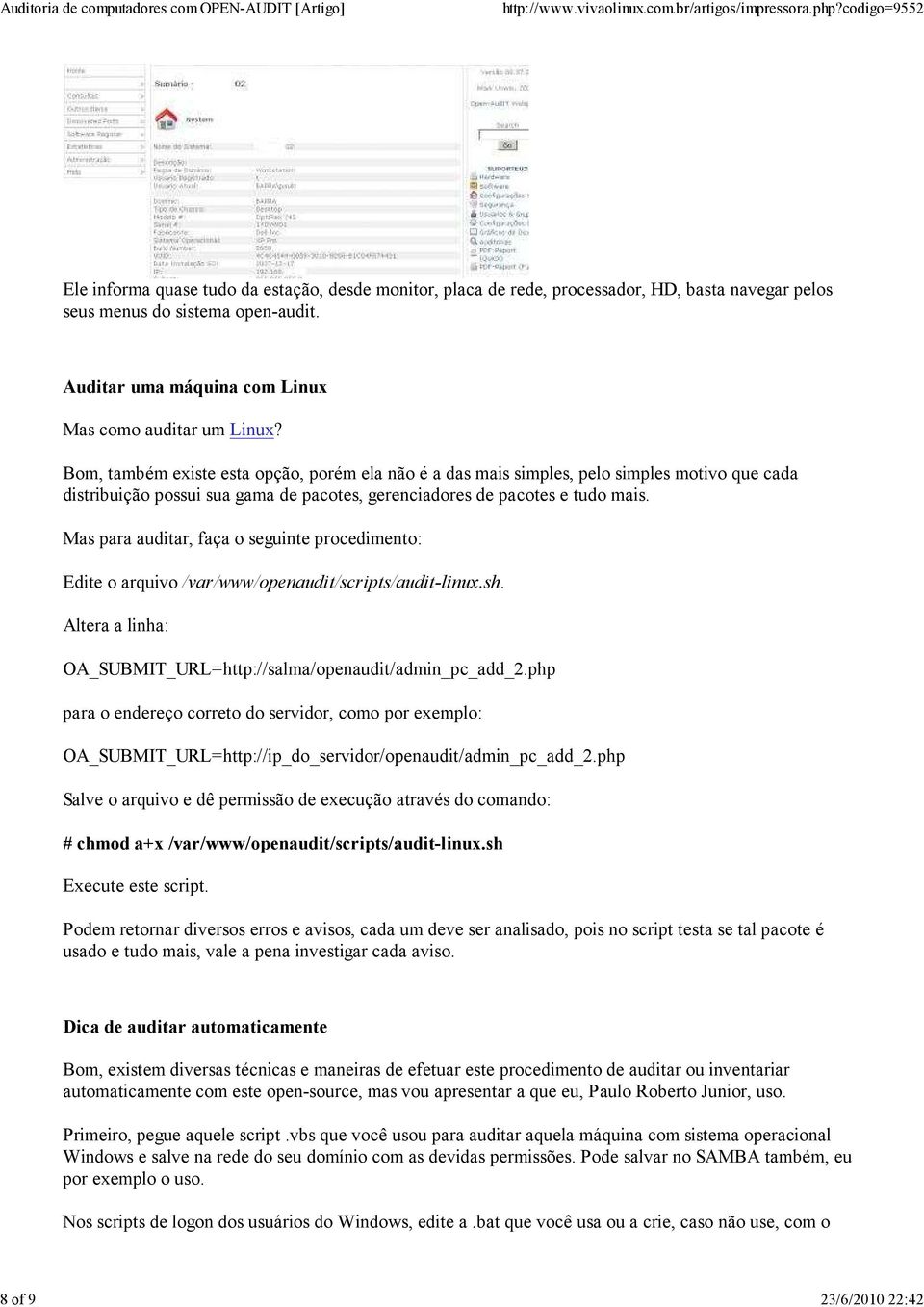 Bom, também existe esta opção, porém ela não é a das mais simples, pelo simples motivo que cada distribuição possui sua gama de pacotes, gerenciadores de pacotes e tudo mais.