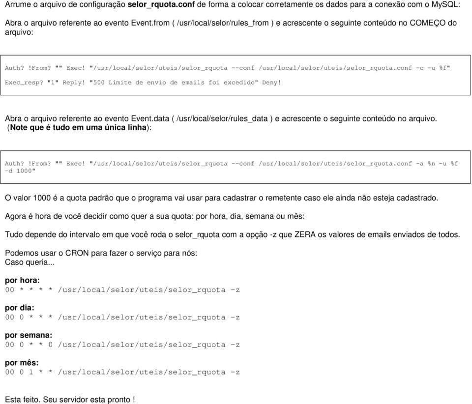 conf -c -u %f" Exec_resp? "1" Reply! "500 Limite de envio de emails foi excedido" Deny! Abra o arquivo referente ao evento Event.