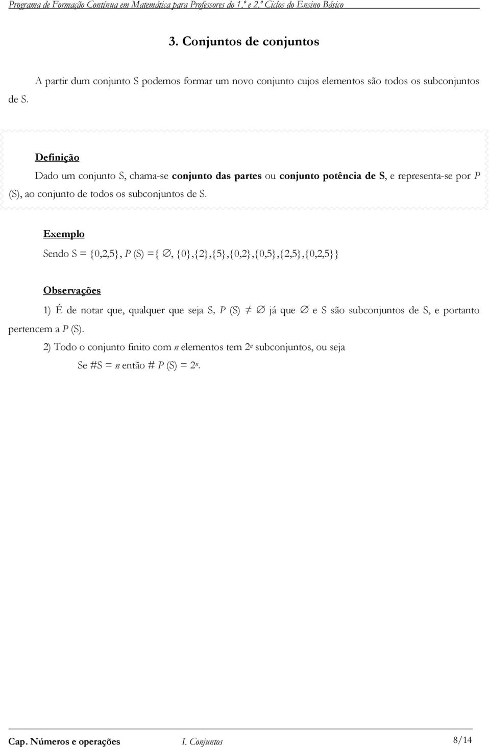 conjunto potência de S, e representa-se por P (S), ao conjunto de todos os subconjuntos de S.