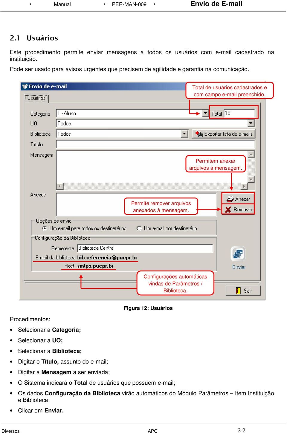 Permite remover arquivos anexados à mensagem. Configurações automáticas vindas de Parâmetros / Biblioteca.