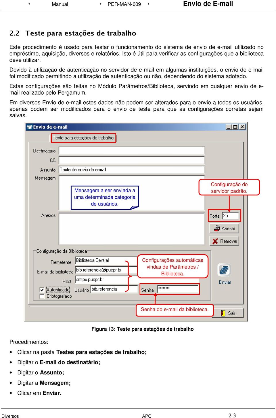 Isto é útil para verificar as configurações que a biblioteca deve utilizar.